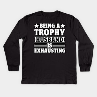 Being a trophy husband is exhausting Kids Long Sleeve T-Shirt